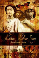 Maiden, Mother, Crone by Janne Lewis, Kaalii Cargill, Angela Caperton, Ariel Graham, Tam McDonald, Lucy A. Snyder