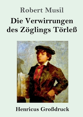 Die Verwirrungen des Zöglings Törleß (Großdruck) by Robert Musil