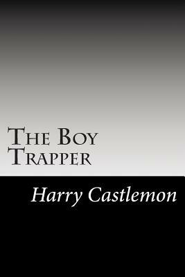 The Boy Trapper by Harry Castlemon