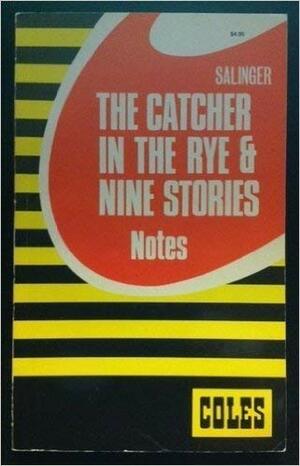The Catcher In The Rye & Nine Stories: Notes by Coles Editorial Board, W. John Campbell