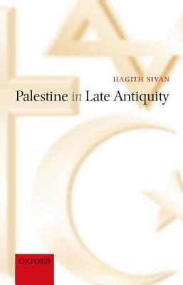 Palestine in Late Antiquity by Hagith Sivan