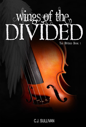 Wings of the Divided by C.J. Sullivan