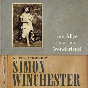 The Alice Behind Wonderland by Simon Winchester
