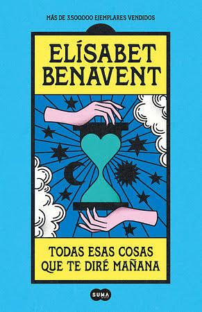 Todas las cosas que te diré mañana  by Elísabet Benavent