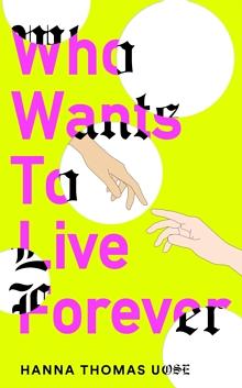 Who Wants to Live Forever: The Literary Phenomenon of the Decade by Hanna Thomas Uose