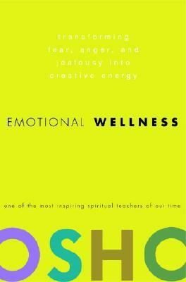 Emotional Wellness: Transforming Fear, Anger, and Jealousy Into Creative Energy by Osho