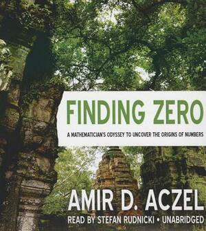 Finding Zero: A Mathematician's Odyssey to Uncover the Origins of Numbers by Amir D. Aczel