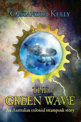 The Green Wave: An Australian colonial steampunk story by Cassandra Kelly