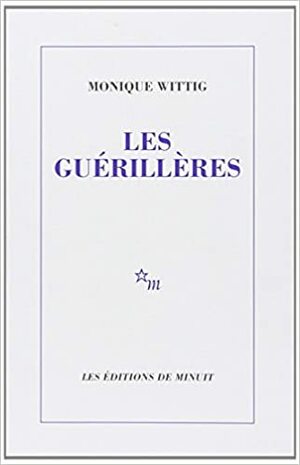 Les Guérillères by Monique Wittig