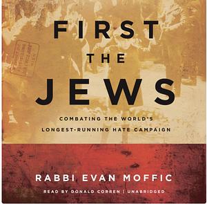First the Jews Combating the World's Longest-Running Hate Campaign by Rabbi Evan Moffic