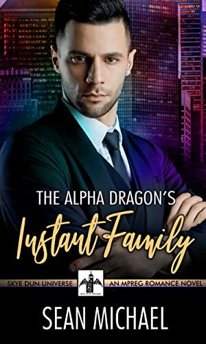 The Alpha Dragon's Instant Family by Sean-Michael