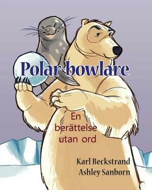 Polar-bowlare: En berättelse utan ord by Karl Beckstrand