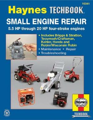 Small Engine Manual, 5.5 HP Through 20 HP: 5.5 HP Thru 20 HP Four Stroke Engines by John Haynes
