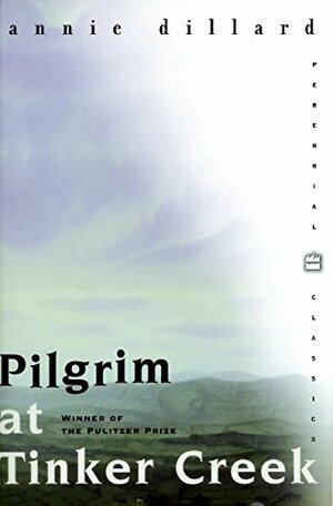 Pilgrim at Tinker Creek by Annie Dillard