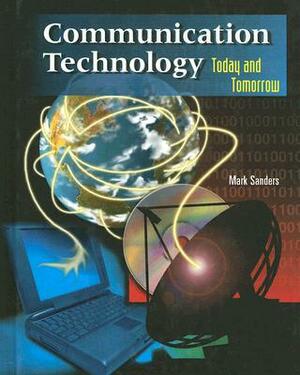 Communication Technology: Today and Tomorrow, Student Text by Mark Sanders