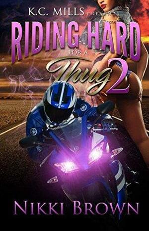 Riding Hard For A Thug 2 by Nikki Brown