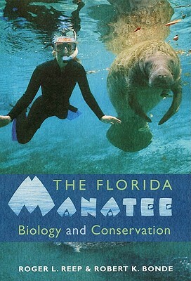 The Florida Manatee: Biology and Conservation by Roger L. Reep, Robert K. Bonde
