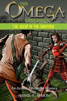 The Omega Children - The Agent of the Diaspora: An Action Adventure Mystery by Shane a. Mason