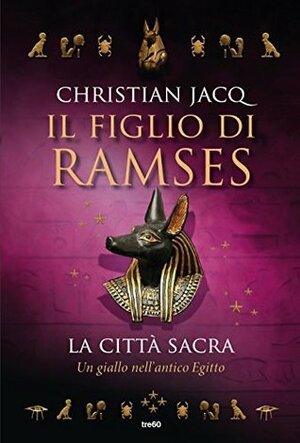 La città sacra. Il figlio di Ramses. Un giallo nell'Antico Egitto by Christian Jacq