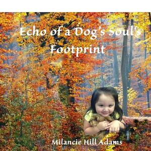 Echo of a Dog's Soul's Footprint by Milancie Hill Adams