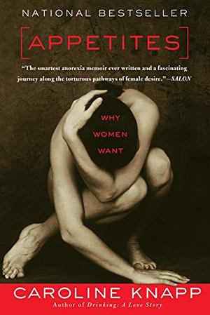 Appetites: why women want by Caroline Knapp