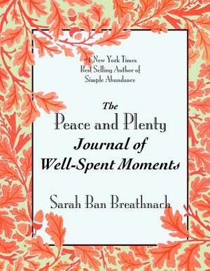The Peace and Plenty Journal of Well-Spent Moments by Sarah Ban Breathnach