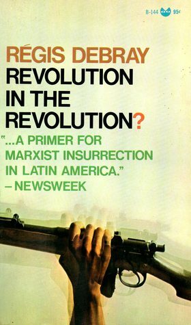 Revolution in the Revolution? Armed Struggle and Political Struggle in Latin America by Régis Debray, Bobbye Ortiz