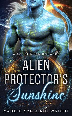 Alien Protector's Sunshine by Ami Wright, Maddie Syn