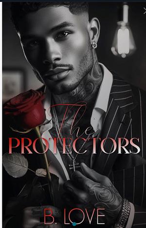 The Protectors by B. Love