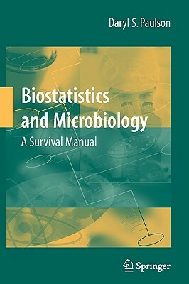 Biostatistics and Microbiology: A Survival Manual by Daryl S. Paulson