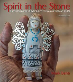 Spirit in the Stone: A Handbook of Southwest Indian Animal Carvings and Beliefs by Mark Bahti