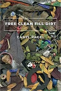 Free Clean Fill Dirt: Poems by Caryl Pagel