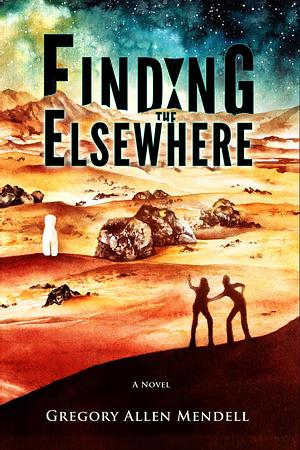 Finding the Elsewhere by Gregory Allen Mendell
