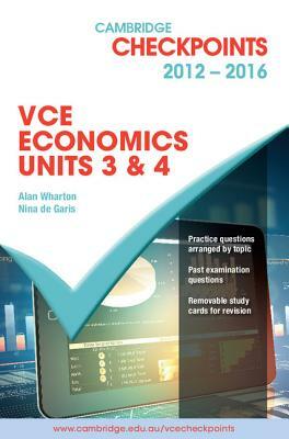 Cambridge Checkpoints Vce Economics Units 3 and 4 2012-16 by Nina de Garis, Alan Wharton