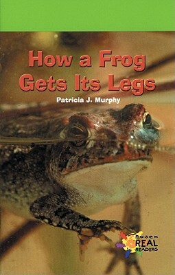 How a Frog Gets Its Legs by Patricia Murphy