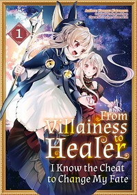 From Villainess to Healer: I Know the Cheat to Change My Fate (Manga) Volume 1 by Punichan, Katamura Namura