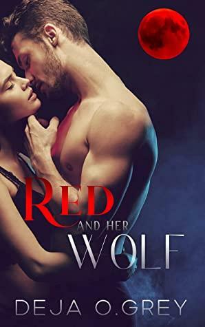 Red and Her Wolf: A Steamy Wolf Shifter Romance by Deja O.Grey