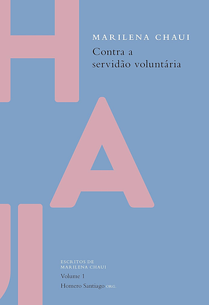 Contra a servidão voluntária by Marilena Chaui, Homero Santiago