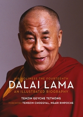 His Holiness the Fourteenth Dalai Lama: An Illustrated Biography by Tenzin Geyche Tethong