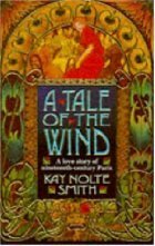 A Tale of the Wind: A Novel of 19Th-Century France by Kay Nolte Smith