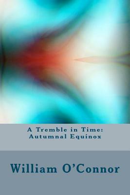 A Tremble in Time: Autumnal Equinox by William O'Connor