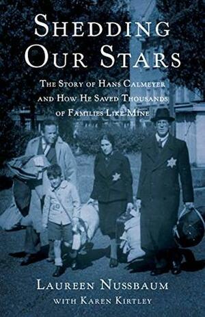 Shedding Our Stars: The Story of Hans Calmeyer and How He Saved Thousands of Families Like Mine by Karen Kirtley, Laureen Nussbaum