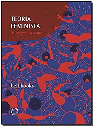 Teoria Feminista - Da Margem Ao Centro (Em Portugues do Brasil) by bell hooks