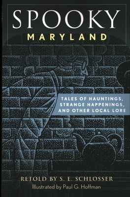 Spooky Maryland: Tales of Hauntings, Strange Happenings, and Other Local Lore by S. E. Schlosser