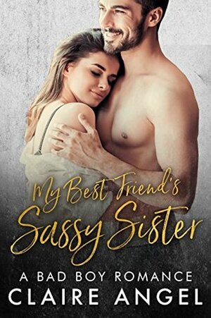 My Best Friend's Sassy Sister by Claire Angel