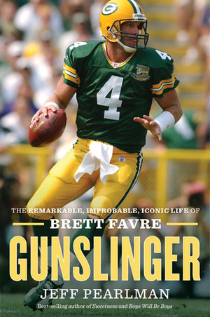 Gunslinger: The Remarkable, Improbable, Iconic Life of Brett Favre by Jeff Pearlman