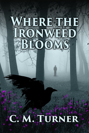 Where the Ironweed Blooms by C.M. Turner