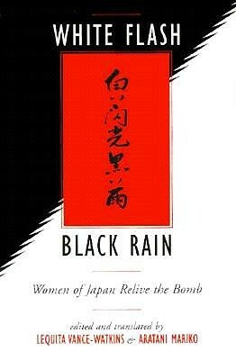 White Flash/Black Rain: Women of Japan Relive the Bomb by Mariko Aratani, Lequita Vance-Watkins