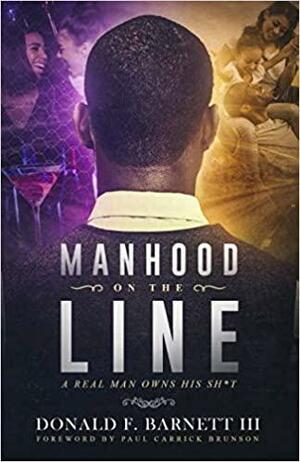 Manhood on the Line: A Real Man Owns His Sh*t by 3rd, Donald Barnett