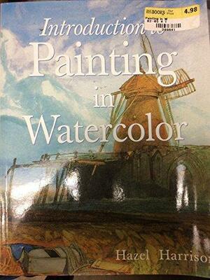 An Introduction to Painting in Watercolour by Hazel Harrison